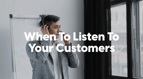   Listening To Your Customer